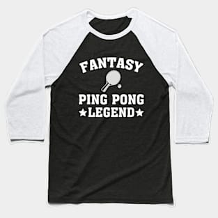 Fantasy Ping Pong Legend Funny Favorite Sporting player Baseball T-Shirt